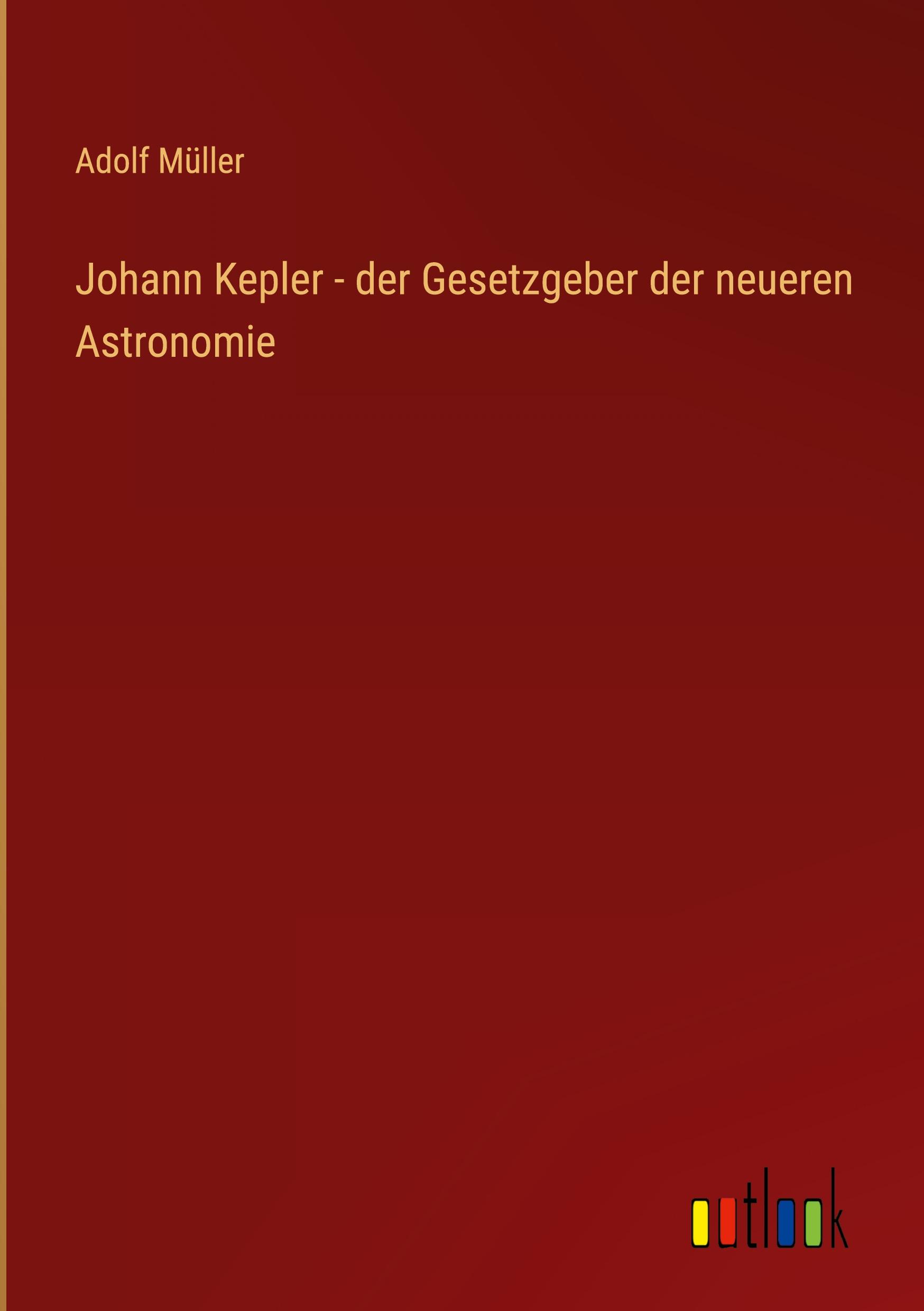 Johann Kepler - der Gesetzgeber der neueren Astronomie