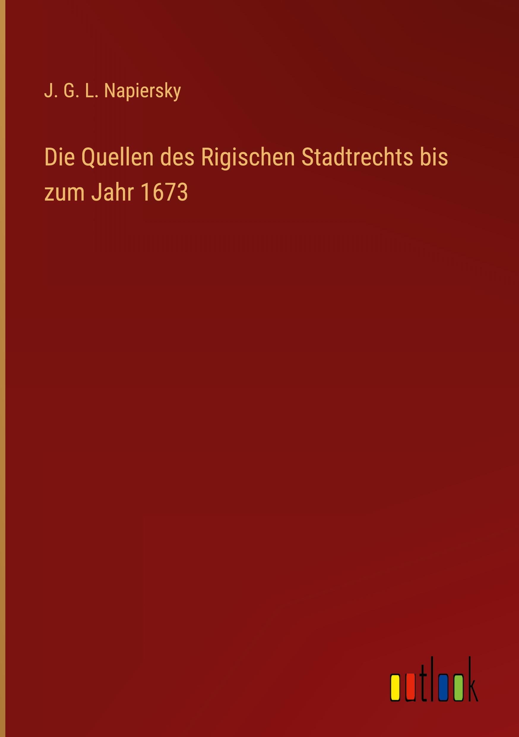 Die Quellen des Rigischen Stadtrechts bis zum Jahr 1673