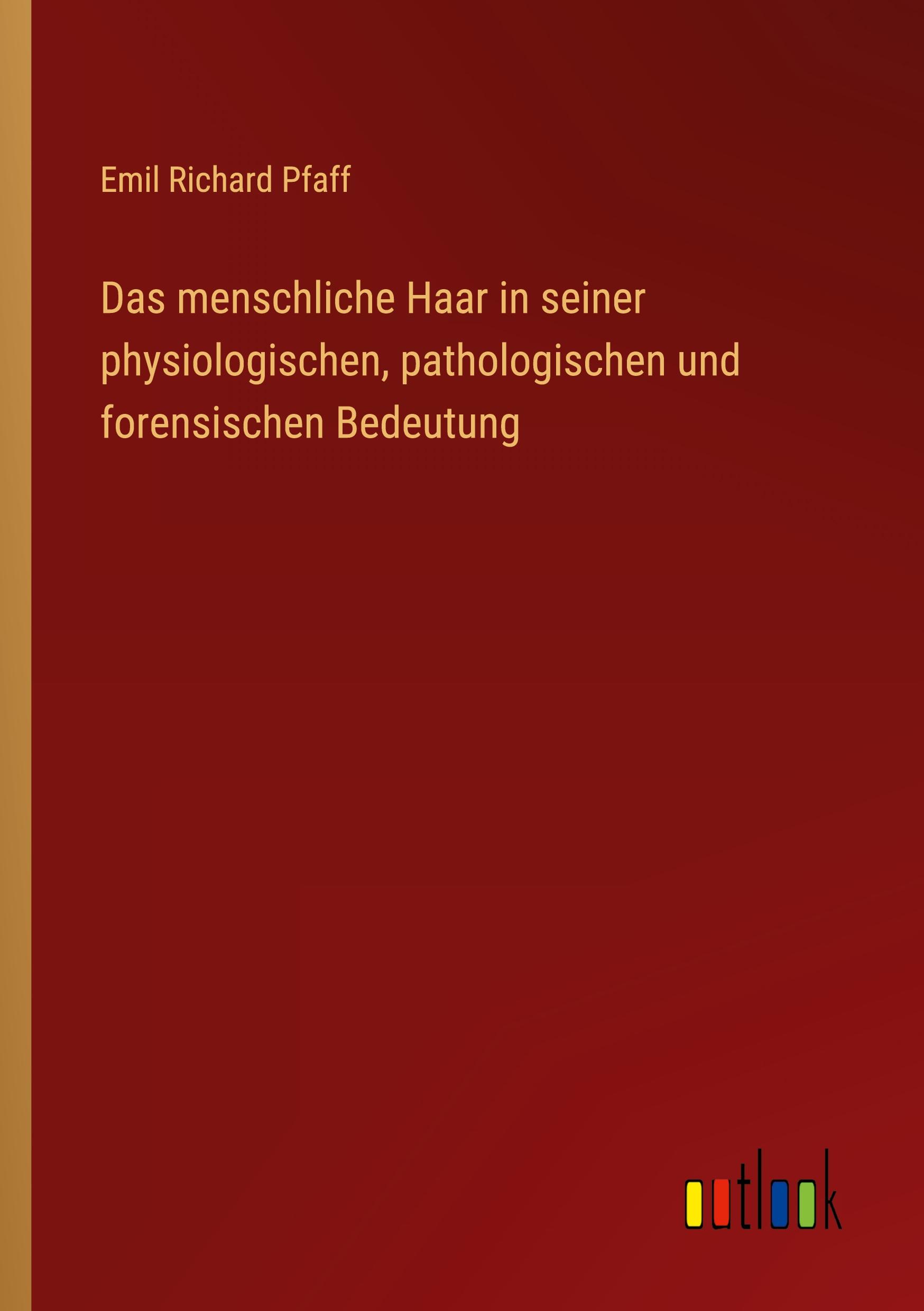 Das menschliche Haar in seiner physiologischen, pathologischen und forensischen Bedeutung