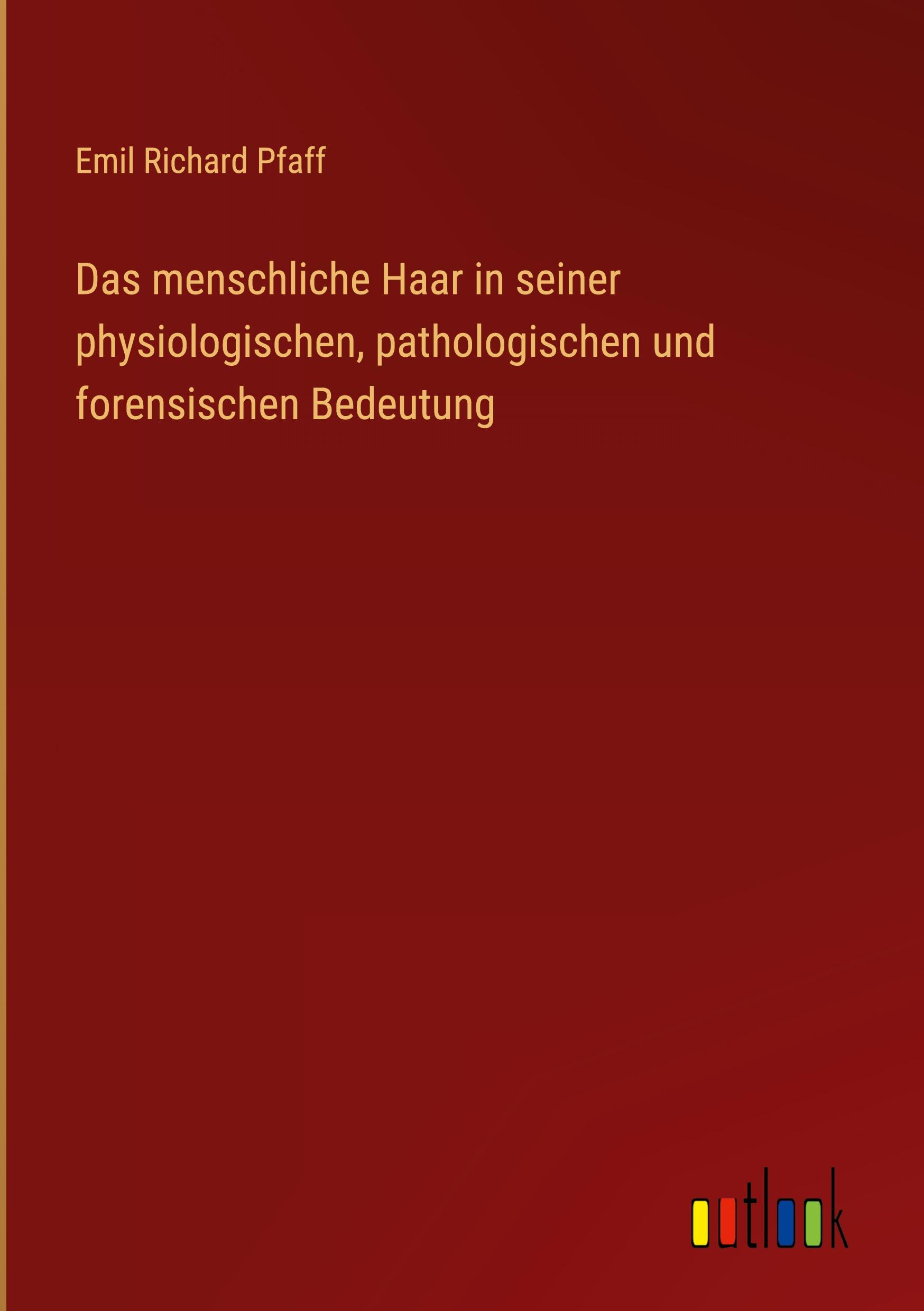 Das menschliche Haar in seiner physiologischen, pathologischen und forensischen Bedeutung