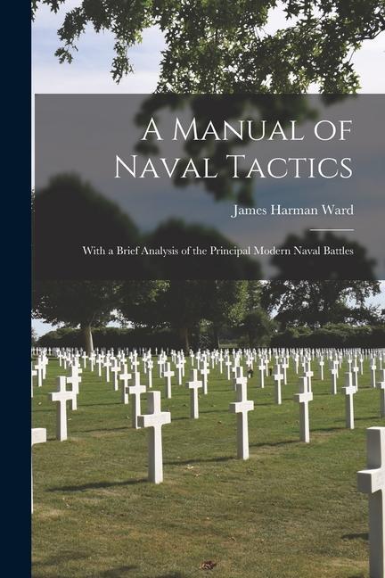 A Manual of Naval Tactics: With a Brief Analysis of the Principal Modern Naval Battles