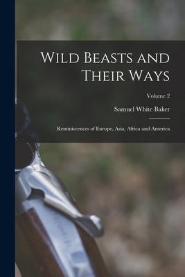 Wild Beasts and Their Ways: Reminiscences of Europe, Asia, Africa and America; Volume 2