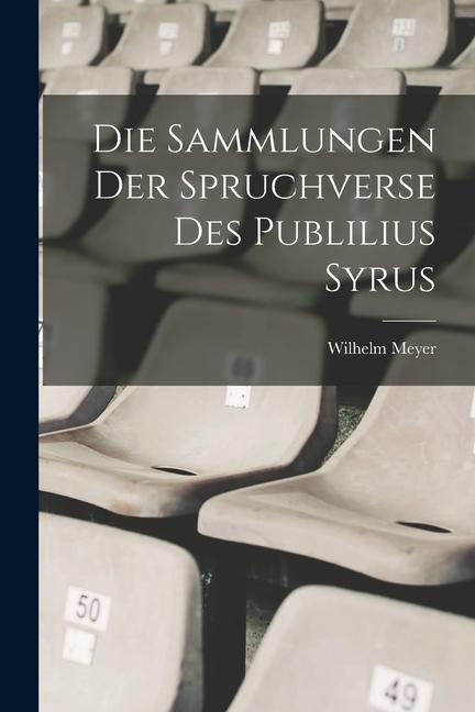 Die Sammlungen Der Spruchverse Des Publilius Syrus