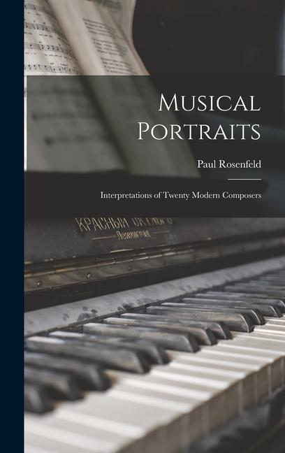 Musical Portraits: Interpretations of Twenty Modern Composers