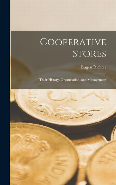 Cooperative Stores: Their History, Organization, and Management