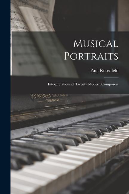 Musical Portraits: Interpretations of Twenty Modern Composers