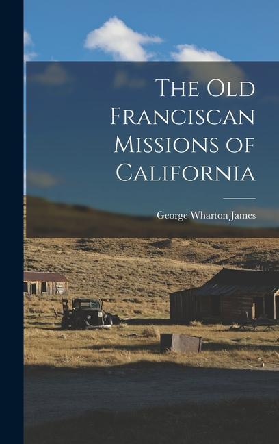 The Old Franciscan Missions of California