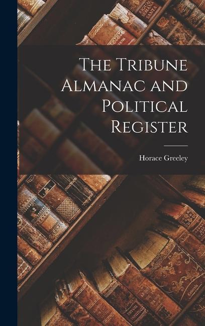 The Tribune Almanac and Political Register