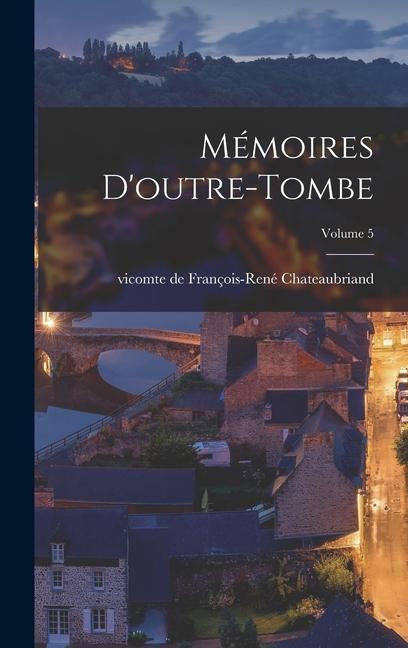 Mémoires d'outre-tombe; Volume 5