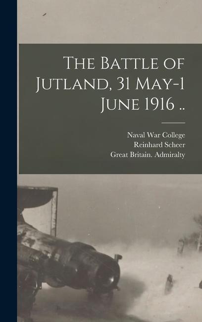 The Battle of Jutland, 31 May-1 June 1916 ..