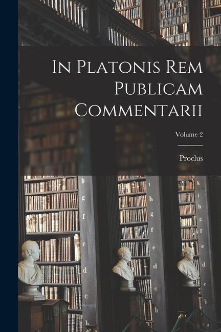 In Platonis Rem Publicam Commentarii; Volume 2