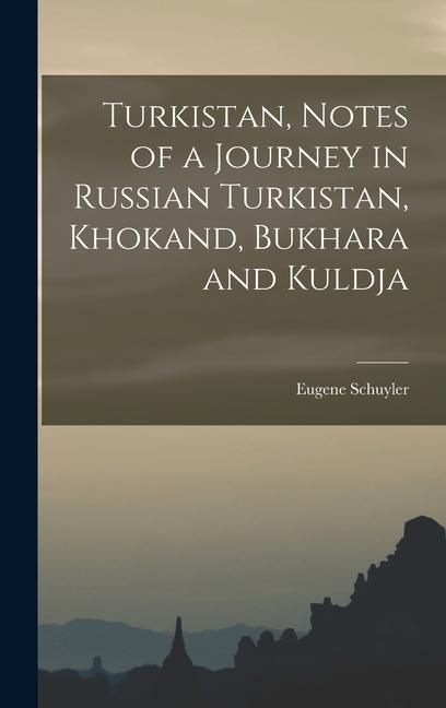 Turkistan, Notes of a Journey in Russian Turkistan, Khokand, Bukhara and Kuldja