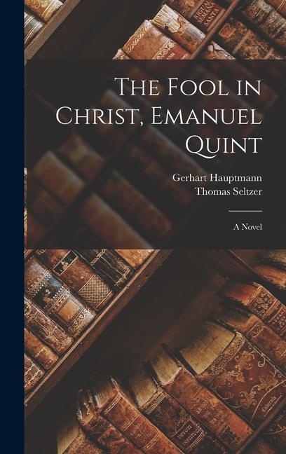 The Fool in Christ, Emanuel Quint; a Novel