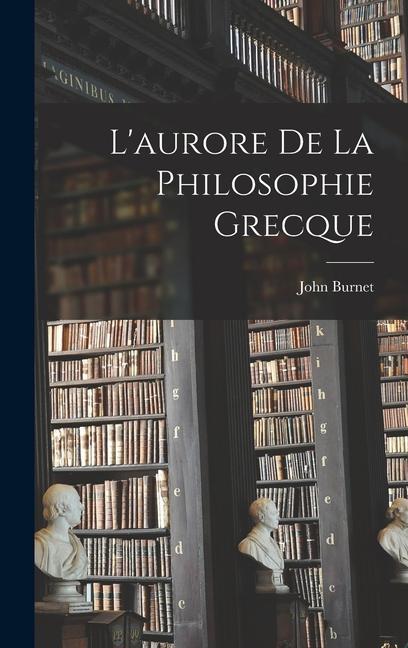 L'aurore De La Philosophie Grecque