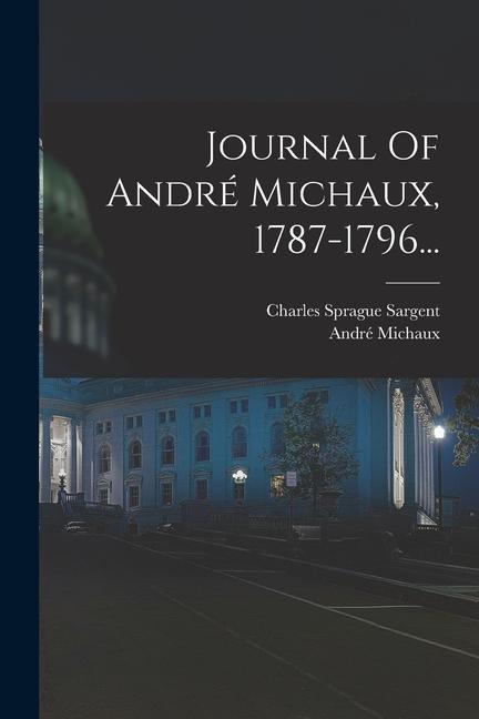 Journal Of André Michaux, 1787-1796...