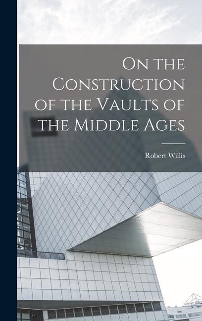 On the Construction of the Vaults of the Middle Ages