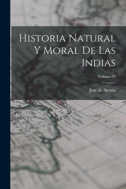 Historia natural y moral de las Indias; Volume 02