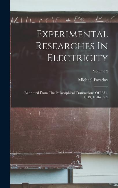 Experimental Researches In Electricity: Reprinted From The Philosophical Transactions Of 1831-1843, 1846-1852; Volume 2