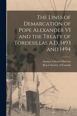 The Lines of Demarcation of Pope Alexander VI and the Treaty of Tordesillas A.D. 1493 and 1494