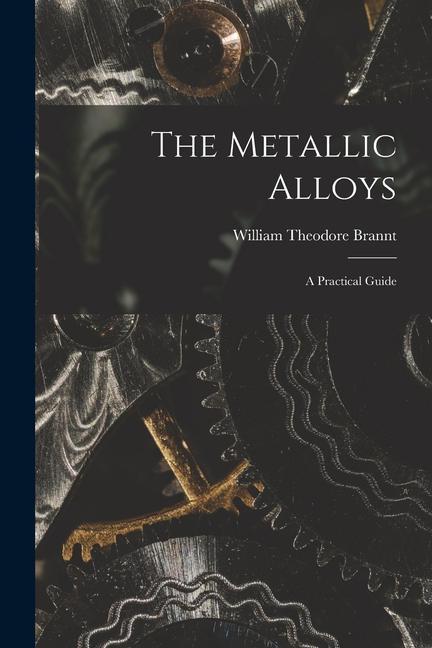 The Metallic Alloys: A Practical Guide