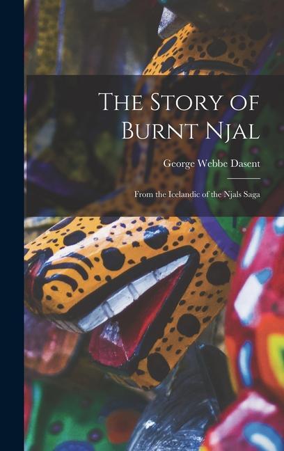 The Story of Burnt Njal: From the Icelandic of the Njals Saga