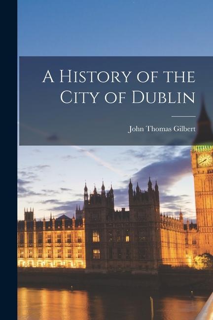 A History of the City of Dublin