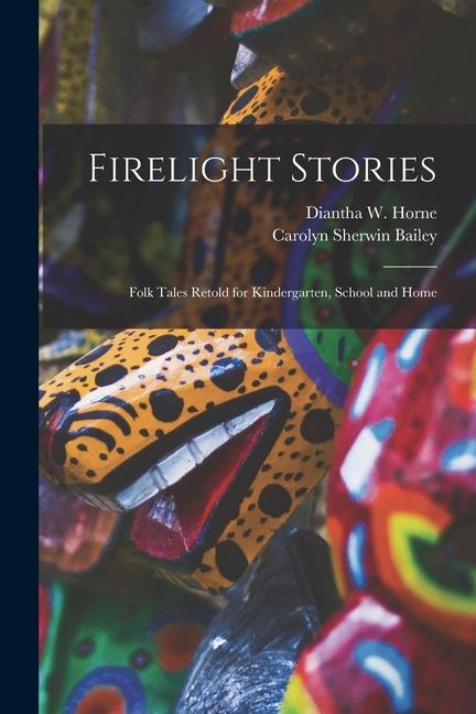 Firelight Stories: Folk Tales Retold for Kindergarten, School and Home