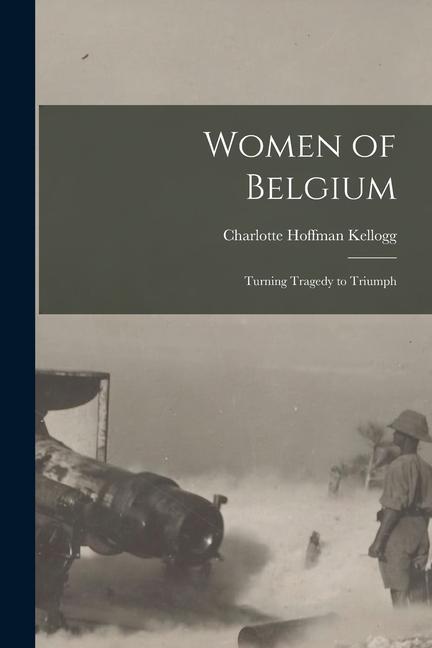 Women of Belgium: Turning Tragedy to Triumph