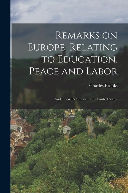 Remarks on Europe, Relating to Education, Peace and Labor; and Their Reference to the United States