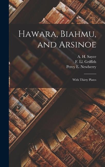 Hawara, Biahmu, and Arsinoe: With Thirty Plates