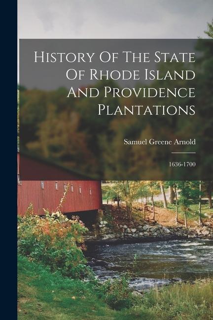 History Of The State Of Rhode Island And Providence Plantations: 1636-1700