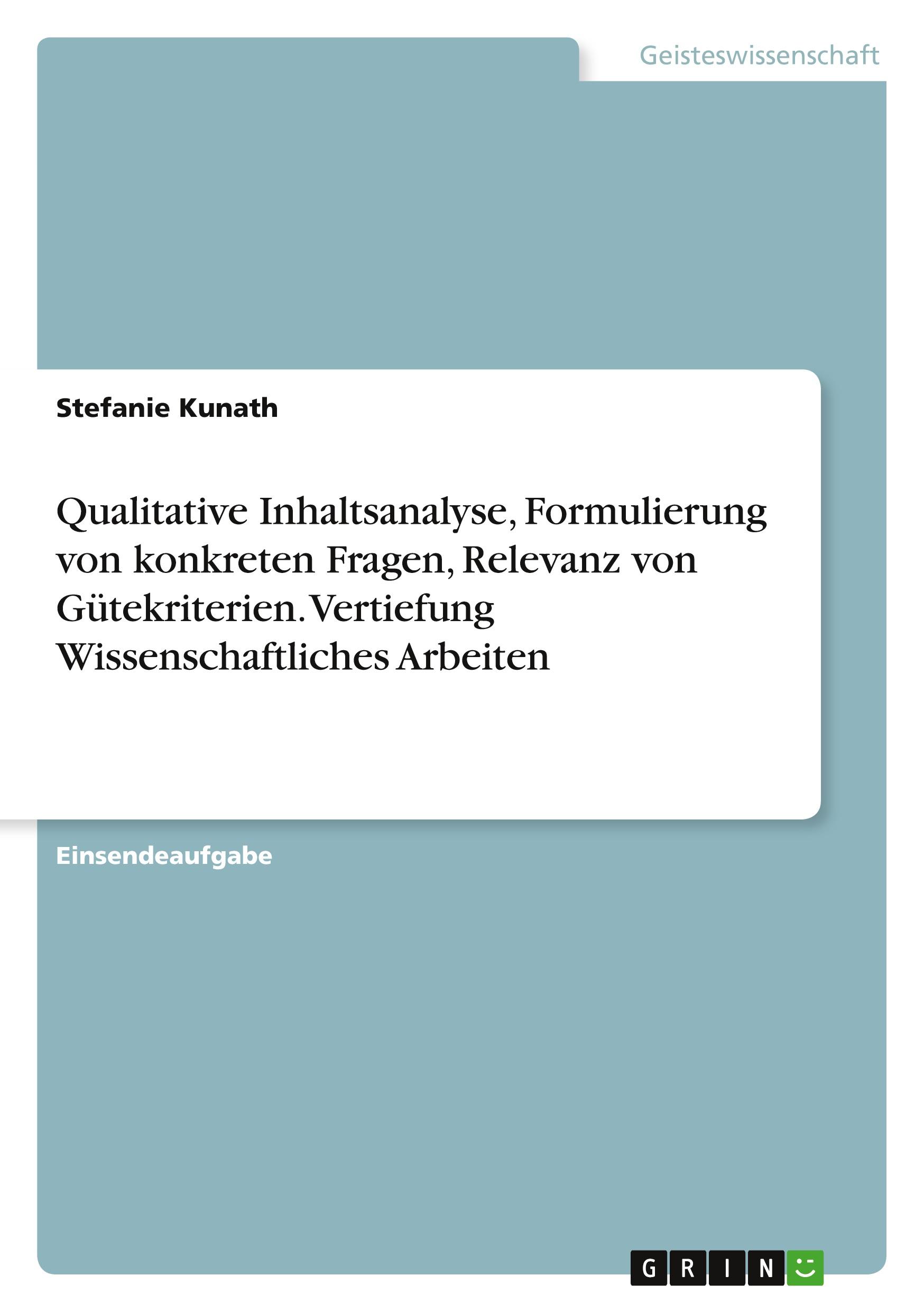 Qualitative Inhaltsanalyse, Formulierung von konkreten Fragen, Relevanz von Gütekriterien.  Vertiefung Wissenschaftliches Arbeiten