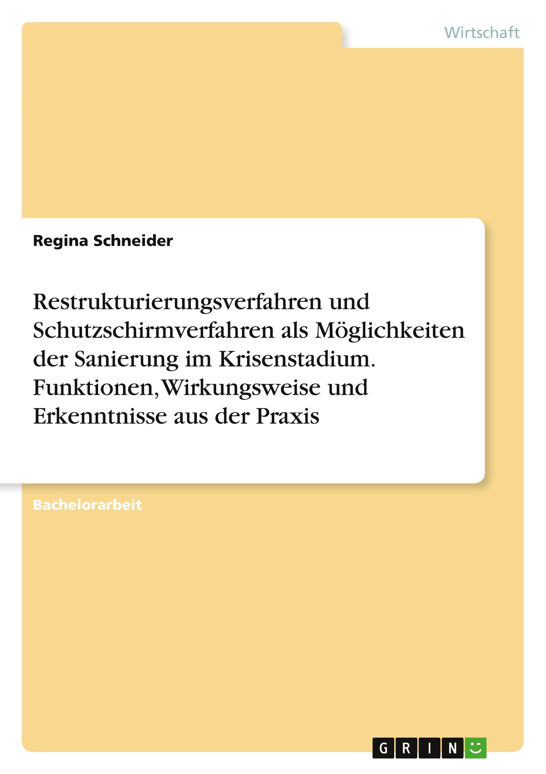 Restrukturierungsverfahren und Schutzschirmverfahren als Möglichkeiten der Sanierung im Krisenstadium. Funktionen, Wirkungsweise und Erkenntnisse aus der Praxis