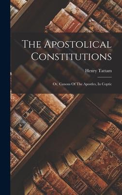 The Apostolical Constitutions: Or, Canons Of The Apostles, In Coptic