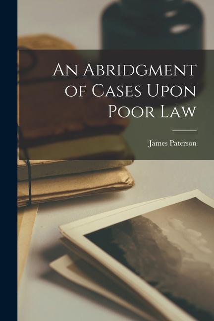 An Abridgment of Cases Upon Poor Law