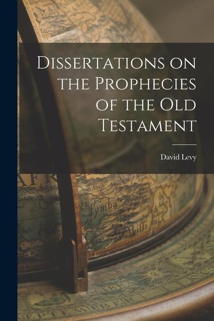 Dissertations on the Prophecies of the Old Testament