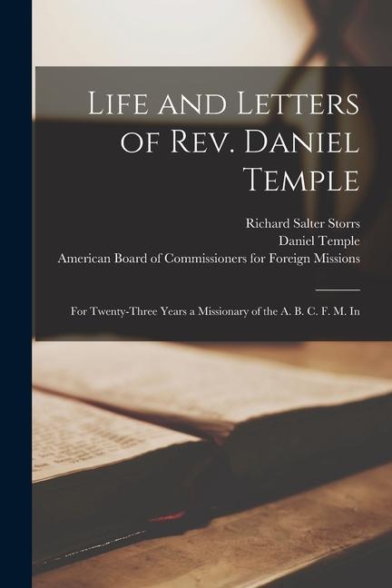 Life and Letters of Rev. Daniel Temple: For Twenty-three Years a Missionary of the A. B. C. F. M. In