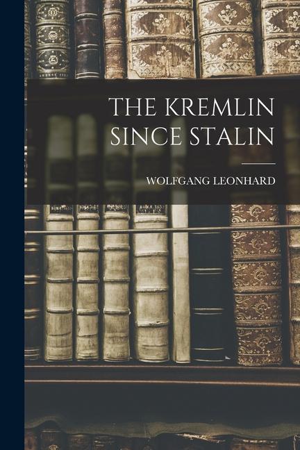 The Kremlin Since Stalin