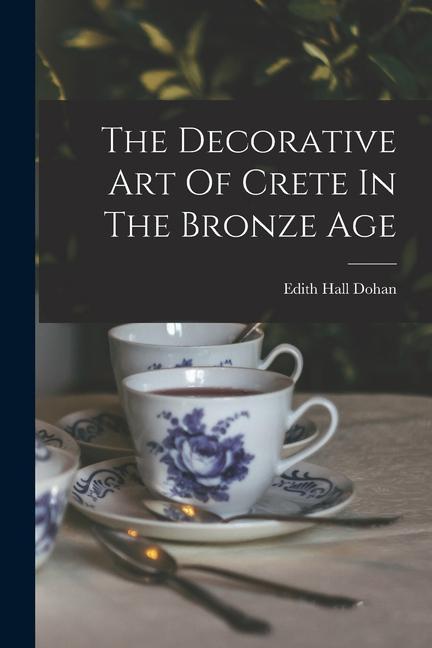 The Decorative Art Of Crete In The Bronze Age