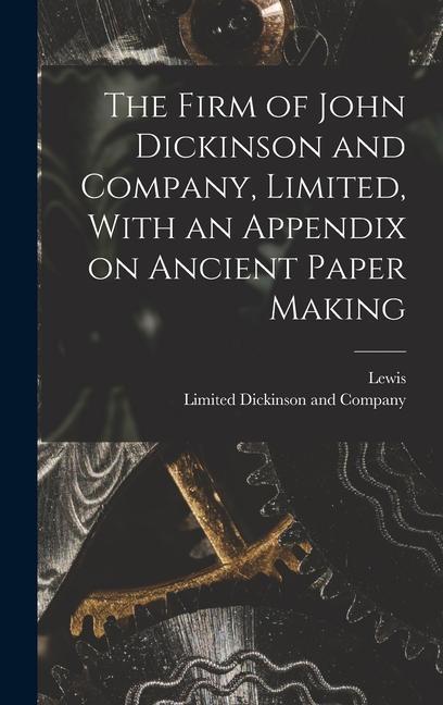 The Firm of John Dickinson and Company, Limited, With an Appendix on Ancient Paper Making