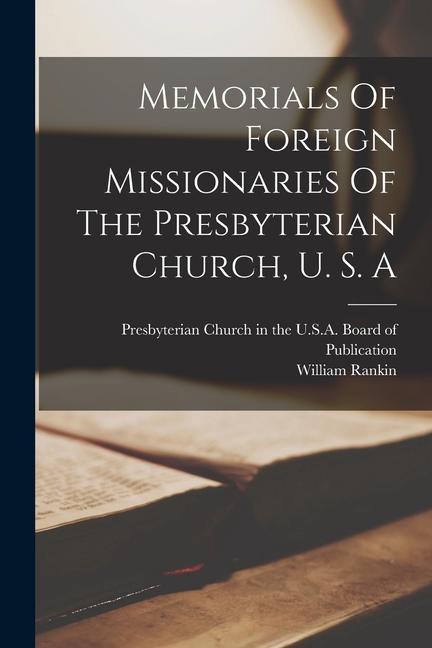 Memorials Of Foreign Missionaries Of The Presbyterian Church, U. S. A