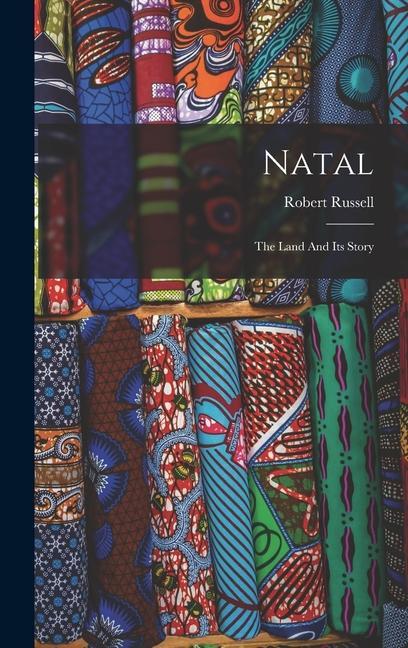 Natal: The Land And Its Story