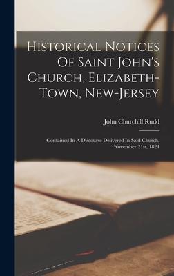 Historical Notices Of Saint John's Church, Elizabeth-town, New-jersey