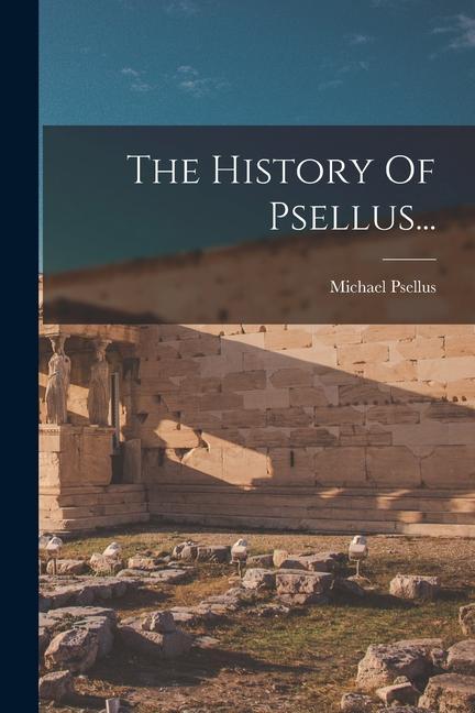 The History Of Psellus...