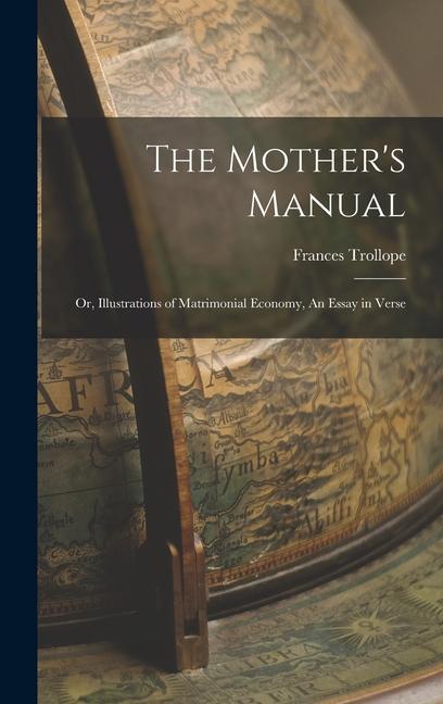 The Mother's Manual; Or, Illustrations of Matrimonial Economy, An Essay in Verse