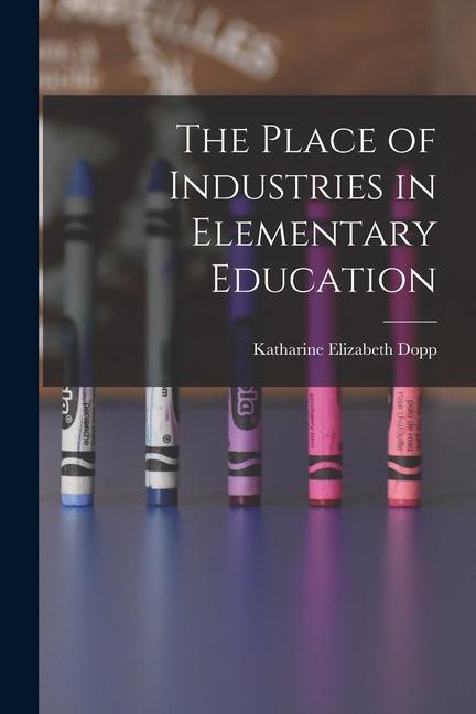 The Place of Industries in Elementary Education