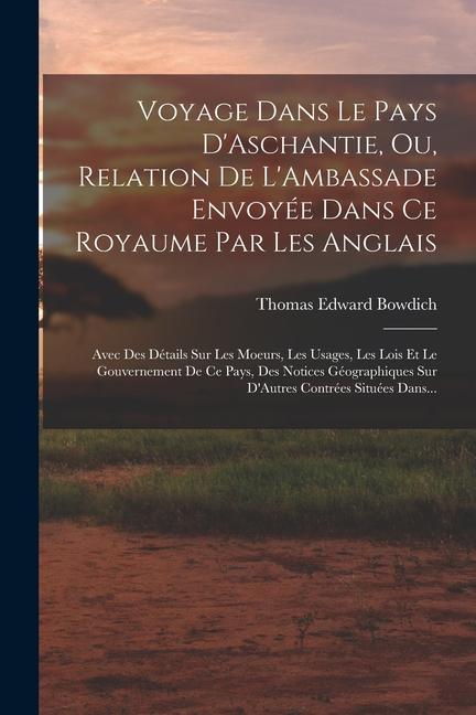 Voyage Dans Le Pays D'Aschantie, Ou, Relation De L'Ambassade Envoyée Dans Ce Royaume Par Les Anglais