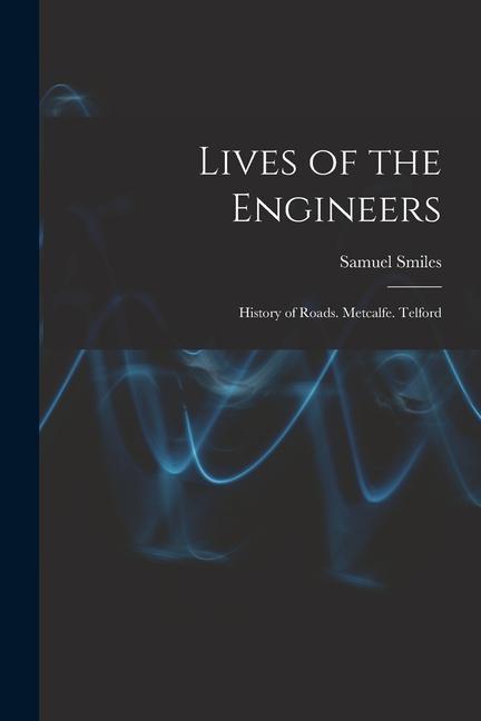 Lives of the Engineers: History of Roads. Metcalfe. Telford