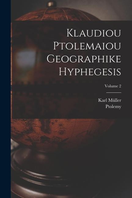 Klaudiou Ptolemaiou Geographike Hyphegesis; Volume 2