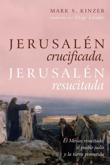 Jerusalén Crucificada, Jerusalén Resucitada